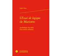 L'Essai de logique de Mariotte: Archéologie des idées d'un savant ordinaire