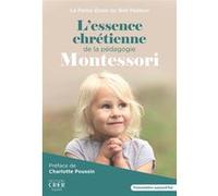 L'essence chrétienne de la pédagogie Montessori Ecole Du Bon Pasteur (Auteur), Charlotte Poussin (Auteur)