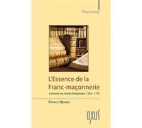 L'Essence de la Franc-maçonnerie à travers ses textes fondateurs 1356-1751 Patrick Négrier (Auteur)
