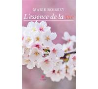 L'essence de la vie - Marie Boissey - Le Lys Bleu - broché - Poésie