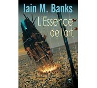 L'essence de l'art - Iain M. Banks - Le Belial Eds - broché - Roman