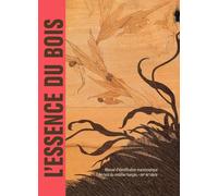 L'essence du bois - Manuel d'identification macroscopique des bois du mobilier français - XVIe-XXe