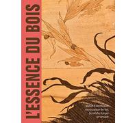 L'essence du bois - Manuel d'identification macroscopique des bois du mobilier français - XVIe-XXe s
