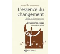 L'essence du changement Utiliser les facteurs communs aux différentes psychothérapies - Barry Duncan - De Boeck Supérieur - broché - Essai