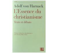 L'essence Du Christianisme - Suivi De Textes De Leo Baeck, Ernst Troeltsch Et Rudolf Bultmann