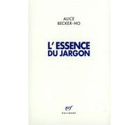 L'Essence du Jargon Alice Becker-Ho (Auteur)
