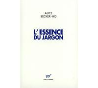 L'Essence du Jargon - Alice Becker-Ho - Gallimard - broché - Livre