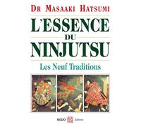 L'essence du ninjutsu Les neufs traditions - Masaaki Hatsumi - Budo Eds - broché - Guide