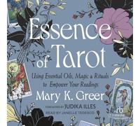 L'essence du tarot : utiliser des huiles essentielles, de la magie et des rituels pour améliorer vos lectures