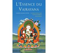 L'Essence du Vajrayana : La Pratique du Tantra du Yoga Suprême du Mandala du Corps de Hérouka