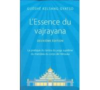 L'Essence du vajrayana: La pratique du tantra du yoga suprême du mandala du corps de Hérouka