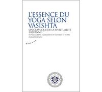 L'essence du yoga selon Vasistha - Un classique de la spiritualité indienne Un texte classique de la spiritualité indienne non-duelle - David Dubois - Almora Eds - broché - Essai