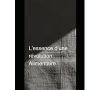 L'Essence d'une Révolution Alimentaire: Construire un futur durable pour nourrir les générations à venir