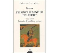 L'essence Lumineuse De L'esprit - Vie Et Parole D'un Maître Du Bouddhisme Tantrique