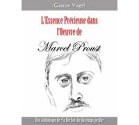 L'essence Précieuse Dans L'oeuvre De Marcel Proust - Une Anthologie De La Recherche Du Temps Perdu