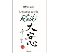L'essence sacrée du Reiki - Patrice Gros - Grancher - broché - Guide