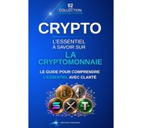 L'essentiel à savoir sur la crytpomonnaie: Le guide complet pour comprendre le Bitcoin, la blockchain, les altcoins, les portefeuilles numériques et l’investissement en cryptomonnaies
