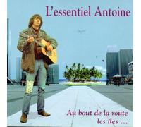 L'essentiel Antoine (au Bout de la Route, Les Îles.) (Best of)