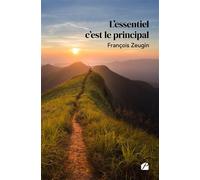 L'essentiel c'est le principal - François Zeugin - Du Pantheon Eds - broché - Roman