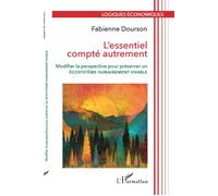 L'essentiel compté autrement Modifier la perspective pour préserver un écosystème humainement vivable - Fabienne Dourson - L'harmattan - broché - Essai