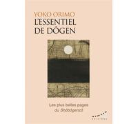 L'essentiel de Dogen - Les plus belles pages du Shôbôgenzô - Yoko Orimo - Almora Eds - broché - Essai