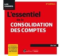 L'essentiel de la consolidation des comptes Le mécanisme de consolidation des comptes et le contenu des états financiers - Eric Tort - Gualino Eds - Poche - Etude