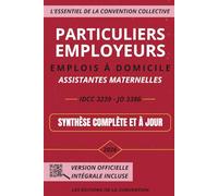 L'Essentiel de la Convention Collective - Particuliers employeurs, Emplois à domicile, Assistantes maternelles: IDCC 3239 - Synthèse complète et à jour - Ebook inclus