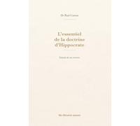 L'essentiel de la doctrine d'Hippocrate: Extrait de ses oeuvres