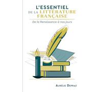 L'Essentiel de la Littérature française: De la Renaissance à nos jours