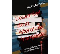 L'essentiel de la littérature française: Tout ce qu'il faut connaître pour briller en société