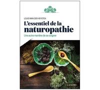 L'essentiel De La Naturopathie - Une Autre Manière De Se Soigner