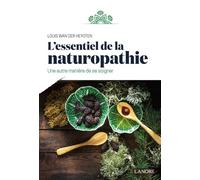 L'essentiel de la naturopathie - Une autre manière de se soigner