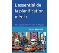 L'essentiel de la planification média: Comment apprendre les rouages du métier en moins de 100 pages