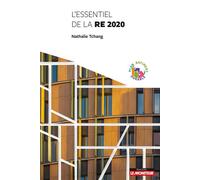 L'essentiel de la RE 2020 De la RE 2020 à la conception de bâtiments bas carbone - Nathalie Tchang - Le Moniteur - broché - Guide