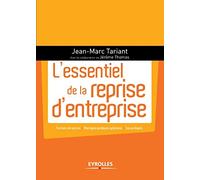 L'essentiel de la reprise d'entreprise : Facteurs de succès - Montages juridiques optimums, cas pratiques