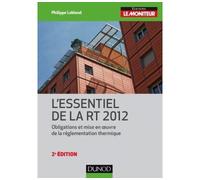 L'essentiel de la RT 2012 - 2e éd. - Obligations et mise en oeuvre de la réglementation thermique Obligations et mise en oeuvre de la règlementation thermique - Philippe Leblond - Dunod - broché - Ess