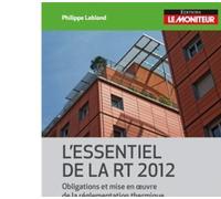L'essentiel de la RT 2012 - 2e éd. - Obligations et mise en oeuvre de la réglementation thermique Obligations et mise en oeuvre de la règlementation thermique - Philippe Leblond - Dunod - broché - Ess