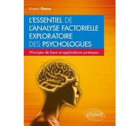 L'essentiel de l'analyse factorielle exploratoire des psychologues Principes de base et applications pratiques - Kamel Gana - Ellipses - broché - Manuel