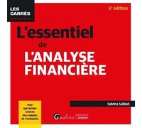 L'essentiel de l'analyse financière: Intègre les règlements de l'ANC de décembre 2023 relatifs à la modernisation des états financiers. Pour une lecture éclairée des comptes de l'entreprise