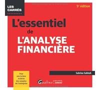 L'essentiel de l'analyse financière: Intègre les règlements de l'ANC de décembre 2023 relatifs à la modernisation des états financiers. Pour une lecture éclairée des comptes de l'entreprise