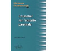L'essentiel De L'autorité Parentale - Fiches De Cours Et Cas Pratiques Corrigés