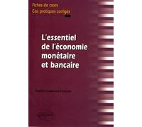 L'essentiel de l'économie monétaire et bancaire : Fiches de cours & cas pratiques corrigés