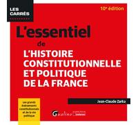 L'essentiel de l'Histoire constitutionnelle et politique de la France Les grands évènements constitutionnels et de la vie politique - Jean-Claude Zarka - Gualino Eds - Poche - Etude