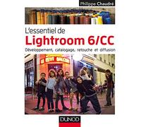 L'essentiel de Lightroom 6/CC - Développement, catalogage, retouche et diffusion: Développement, catalogage, retouche et diffusion