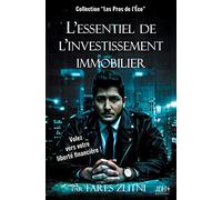 L'essentiel de l'investissement immobilier: Volez vers votre liberté financière !