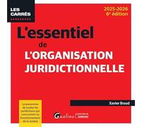 L'essentiel de l'organisation juridictionnelle: Le panorama de toutes les juridictions qui concourent au fonctionnement de la justice (2024-2025)