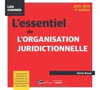 L'essentiel de l'organisation juridictionnelle: Le panorama de toutes les juridictions qui concourent au fonctionnement de la justice (2024-2025)
