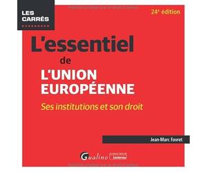 L'essentiel de l'Union européenne: Ses institutions et son droit