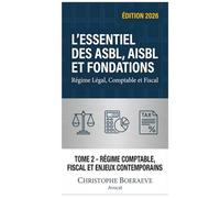 L'Essentiel des ASBL, AISBL et FONDATIONS: TOME 2: Régime Comptable, Fiscal et Enjeux Contemporains