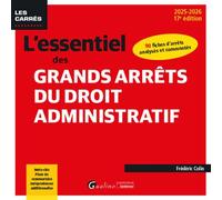 L'essentiel des grands arrêts du droit administratif: 90 fiches d'arrêts analysés et commentés - Mots-clés, Plans de commentaire, Jurisprudences additionnelles